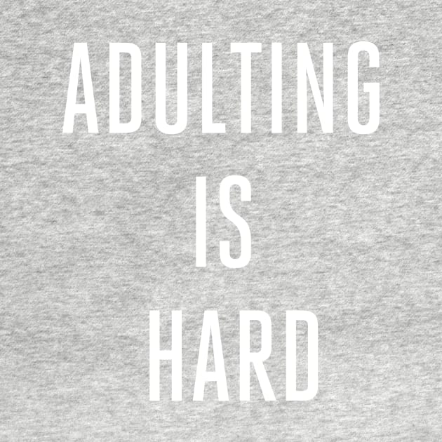 Adulting Is Hard by misslyss216